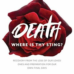 ❤️ Download Death, Where is Thy Sting?: Recovery from the Loss of Our Loved Ones and Preparation