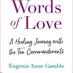 View EBOOK 🖋️ Words of Love: A Healing Journey with the Ten Commandments by  Eugenia