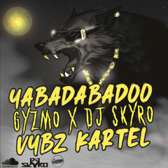 DJ SKYRO X GYZMO X VYBZ KARTEL - YABADABADOO