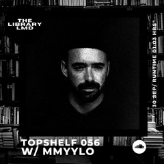 The Library LMD Presents Topshelf 056 w/ MMYYLO