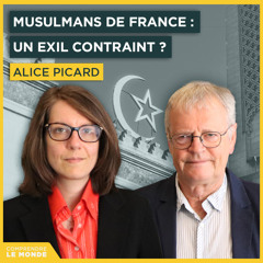 Musulmans de France : un exil contraint ? Avec Alice Picard | Entretiens géopo