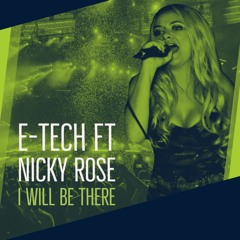 E-Tech Ft Nicky Rose - I Will Be There (Bounce Mix)