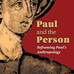 Open PDF Paul and the Person: Reframing Paul's Anthropology by Susan Grove Eastman,John M. G. Ba