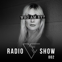 WHO AM EY? Radio Show 002