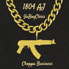 1804 AJ x YaBoyChris - Choppa Business