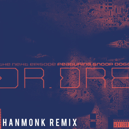 THE NEXT EPISODE - DR. DRE ft. Snoop Dogg (hanmonk remix)