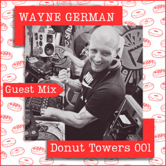 Wayne German LIVE @Donut Towers Guest Mix 001