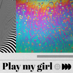 play my girl