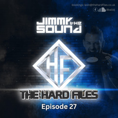 The Hard Files Ep27 (Jimmy The Sound Guest Mix)