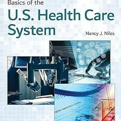 PDF Basics of the U.S. Health Care System BY Nancy J. Niles (Author)
