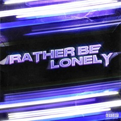 RATHER BE LONELY