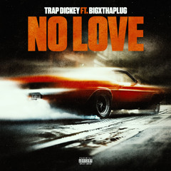 Stream No Love (feat. BigXthaPlug) by Trap Dickey | Listen online