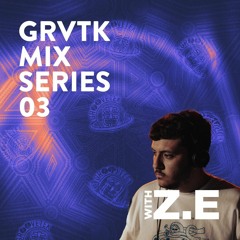 GRVTK MIX SERIES 03 - Z.E
