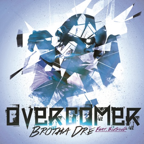 Brotha Dre - Overcomer ft. BleSseD