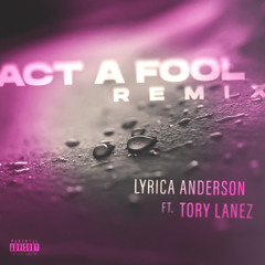 Act a Fool (feat. Tory Lanez) [Remix]