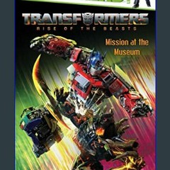 #^R.E.A.D ❤ Mission at the Museum: Ready-to-Read Level 2 (Transformers: Rise of the Beasts)     Pa