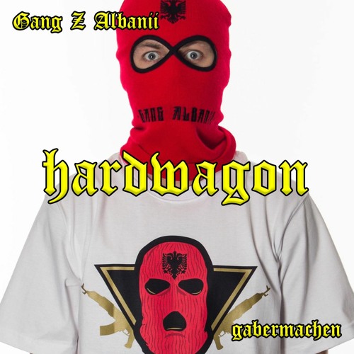 Stream Gabermachen - Gang Z Albanii by Hardwagon | Listen online for free  on SoundCloud