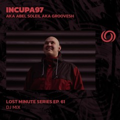 INCUPA97 aka Abel Soleil aka Groovesh | Lost Minute Series EP. 61 | 07/03/2024