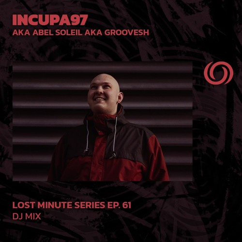 INCUPA97 aka Abel Soleil aka Groovesh | Lost Minute Series EP. 61 | 07/03/2024