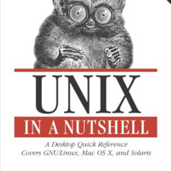 [Read] PDF 📰 Unix in a Nutshell: A Desktop Quick Reference - Covers GNU/Linux, Mac O