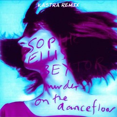 Sophie Ellis-Bextor - Murder On The Dancefloor (Kastra Remix)