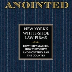 Free PDF The Anointed: New York’s White Shoe Law Firms―How They Started. How They Grew. and How Th