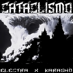 Electra X Karashò - Cataclismo