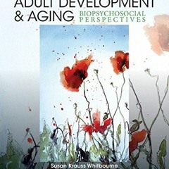 Read [EBOOK EPUB KINDLE PDF] Adult Development and Aging: Biopsychosocial Perspective