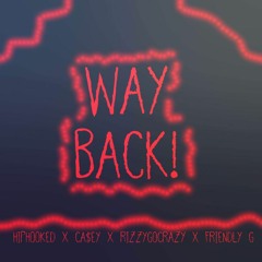 WAY BACK! (Feat. rizzygocrazy & Friendly g) - CA$EY