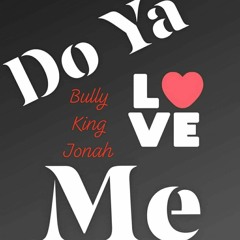Do You Love Me - Bully King Jonah