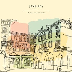 Lowheads - At Home with the Crew