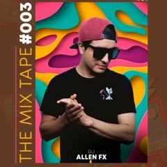 THE MIX TAPE 003 - ALLEN FX