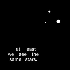 at least we see the same stars