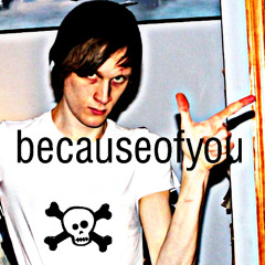 because of you