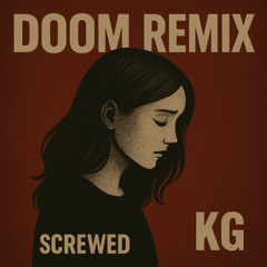 Doom Screwed Remix. KG.