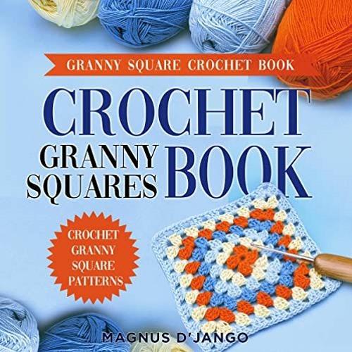 Stream ❤️ Read Crochet Granny Squares Book!: Granny Square Patterns! by  Magnus D'Jango,Andrea Fuller,M by Seidelfaydaphne