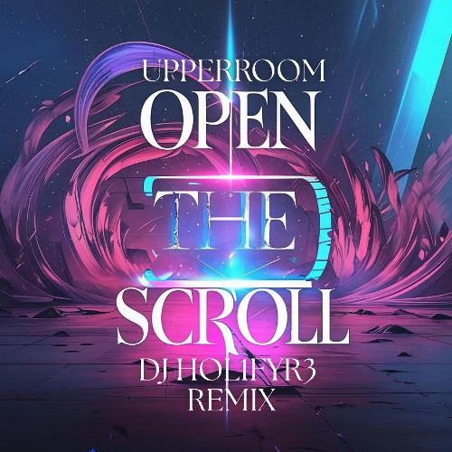 UPPERROOM - Open the Scroll (DJ HOL1FYR3 Remix)