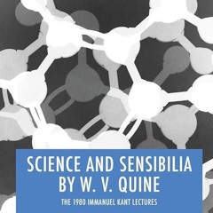 ✔read❤ Science and Sensibilia by W. V. Quine: The 1980 Immanuel Kant Lectures