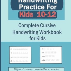 [GET] EPUB KINDLE PDF EBOOK Handwriting Practice for Kids 10-12: Complete Cursive Han