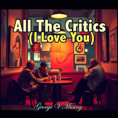 All The Critics (I Love You)