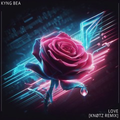 Kyng Bea - Love [KNOTZ remix]