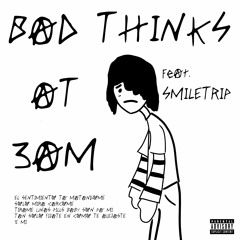 BAD THINKS AT 3AM (Feat. SMILETRIP)