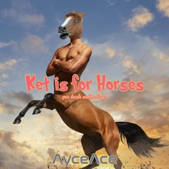 AyceAce - Ket Is For Horses (FREE DOWNLOAD)