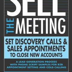 $( SELL THE MEETING Set Discovery Calls & Sales Appointments To Close New Accounts, A Lead Gene