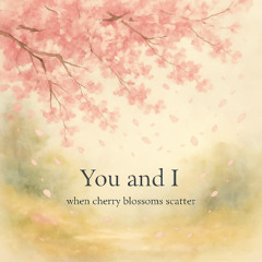 You and I when the cherry blossoms scatter