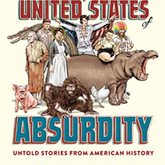 [GET] KINDLE 📖 The United States of Absurdity: Untold Stories from American History