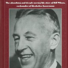 [FREE] EPUB 📨 Bill W: The absorbing and deeply moving life story of Bill Wilson, co-