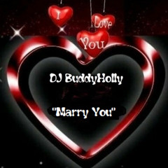 DJ BuddyHolly - 💖"Marry You"💖