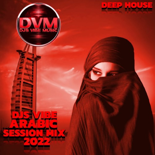 Stream Djs Vibe Arabic Session Mix 2022 (Deep House) by Djs Vibe