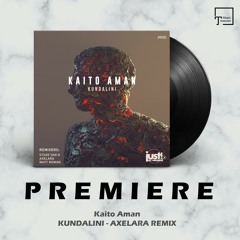 PREMIERE: Kaito Aman - Kundalini (AxeLara Remix) [JUST MOVEMENT]
